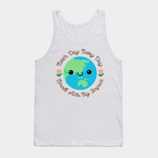 EARHT DAY EVERY DAY : SMALL ACTS BIG IMPACT Tank Top